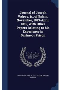 Journal of Joseph Valpey, jr., of Salem, November, 1813-April, 1815, With Other Papers Relating to his Experience in Dartmoor Prison