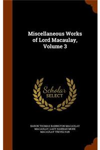 Miscellaneous Works of Lord Macaulay, Volume 3