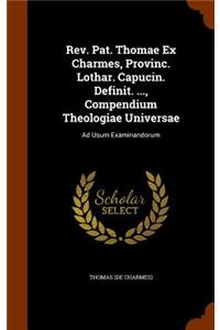 Rev. Pat. Thomae Ex Charmes, Provinc. Lothar. Capucin. Definit. ..., Compendium Theologiae Universae