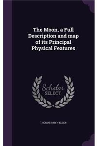 The Moon, a Full Description and Map of Its Principal Physical Features