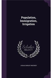 Population, Immigration, Irrigation
