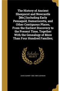 History of Ancient Sheepscot and Newcastle [Me.] Including Early Pemaquid, Damariscotta, and Other Contiguous Places, From the Earliest Discovery to the Present Time, Together With the Genealogy of More Than Four Hundred Families;