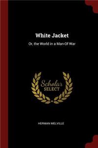 White Jacket: Or, the World in a Man-Of War