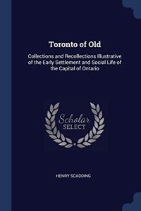 TORONTO OF OLD: COLLECTIONS AND RECOLLEC