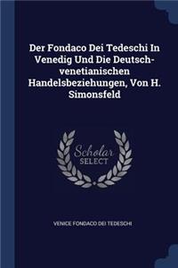 Der Fondaco Dei Tedeschi In Venedig Und Die Deutsch-venetianischen Handelsbeziehungen, Von H. Simonsfeld