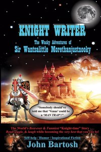 Knight Writer: The Wacky Adventures of Sir Wantsalittle Morethanjustnooky