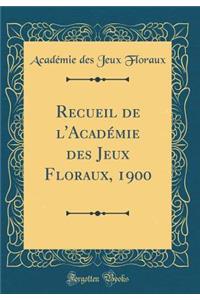Recueil de l'Académie Des Jeux Floraux, 1900 (Classic Reprint)