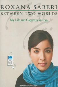 Between Two Worlds: My Life and Captivity in Iran