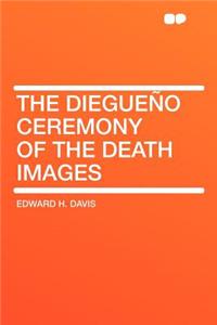 The Diegueño Ceremony of the Death Images