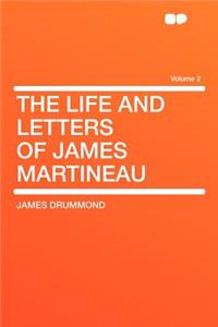 The Life and Letters of James Martineau Volume 2