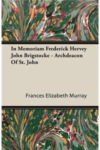 In Memoriam Frederick Hervey John Brigstocke - Archdeacon of St. John