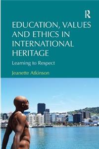 Education, Values and Ethics in International Heritage