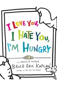 I Love You, I Hate You, I'm Hungry