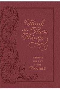 Think on These Things Cordovan: Wisdom for Life from Proverbs