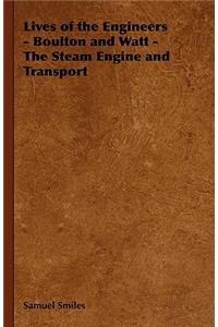 Lives of the Engineers - Boulton and Watt - The Steam Engine and Transport