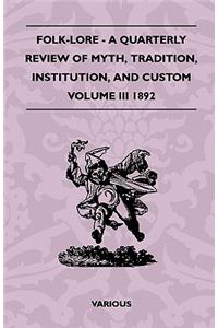 Folk-Lore - A Quarterly Review of Myth, Tradition, Institution, and Custom - Volume III 1892