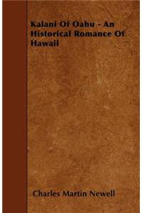 Kalani Of Oahu - An Historical Romance Of Hawaii