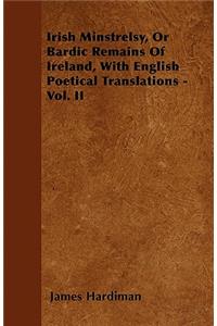 Irish Minstrelsy, Or Bardic Remains Of Ireland, With English Poetical Translations - Vol. II