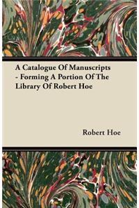 A Catalogue Of Manuscripts - Forming A Portion Of The Library Of Robert Hoe