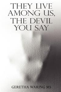 They Live Among Us, The Devil You Say
