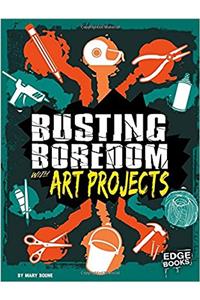Busting Boredom With Art Projects (Edge Books)