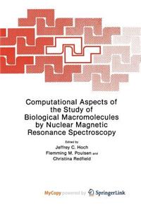 Computational Aspects of the Study of Biological Macromolecules by Nuclear Magnetic Resonance Spectroscopy