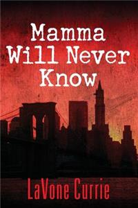 Mamma Will Never Know