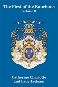 The First of the Bourbons Vol. II