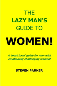 The Lazy Man's Guide To Women!