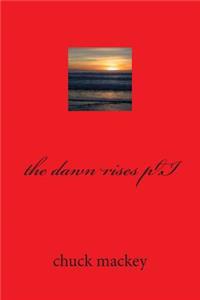 The dawn rises pt.I