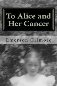 To Alice and Her Cancer