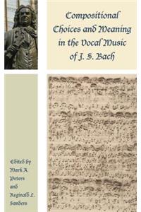 Compositional Choices and Meaning in the Vocal Music of J. S. Bach