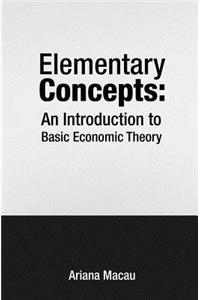 Elementary Concepts: An Introduction to Basic Economic Theory