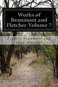 Works of Beaumont and Fletcher Volume 7