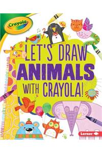 Let's Draw Animals with Crayola (R) !