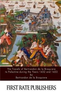 Travels of Bertrandon de la Broquiere to Palestine during the Years 1432 and 1433