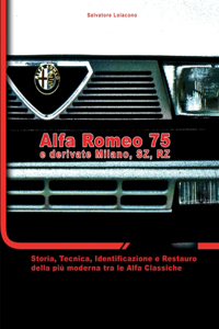 Alfa Romeo 75 e derivate Milano, SZ, RZ: Storia, tecnica, identificazione e restauro della più moderna tra le Alfa classiche