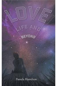 Love, Life and Beyond