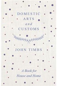 Domestic Arts and Customs - A Book for House and Home