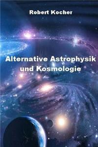 Alternative Astrophysik Und Kosmologie