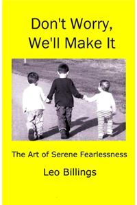Don't Worry, We'll Make It: The Art of Serene Fearlessness