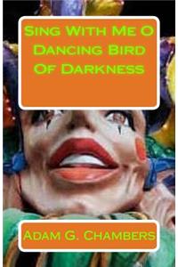 Sing with Me O Dancing Bird of Darkness