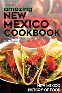 Amazing New Mexico Cookbook: 25 Delicious and Authentic Recipes from New Mexico Cuisine - New Mexico History of Food