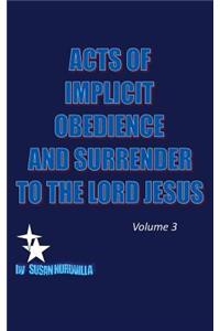 Acts of Implicit Obedience and Surrender to the Lord Jesus Vol.3
