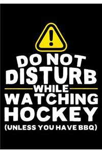 Do Not Disturb While Watching Hockey (Unless You Have BBQ)