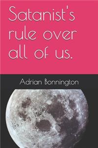 Satanist's rule over all of us.