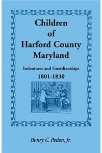 Children of Harford County, Maryland: Indentures and Guardianships, 1801-1830, 1801-1830