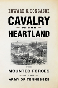 Cavalry of the Heartland: The Mounted Forces of the Army of Tennessee