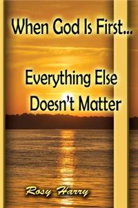 When God is First; Everything Else Doesn't Matter