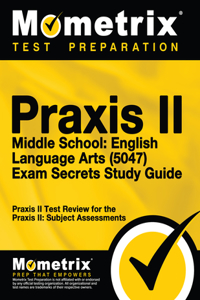 PRAXIS II Middle School English Language Arts (5047) Exam Secrets Study Guide